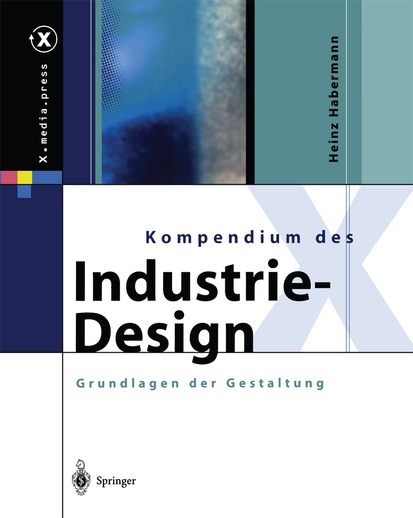 Titlebook: Kompendium des Industrie-Design; Von der Idee zum Pro Heinz Habermann Book 2003 Springer-Verlag Berlin Heidelberg 2003 Arbeit.Design.Design Titlebook: Kompendium des Industrie-Design; Von der Idee zum Pro Heinz Habermann Book 2003 Springer-Verlag Berlin Heidelberg 2003 Arbeit.Design.Design