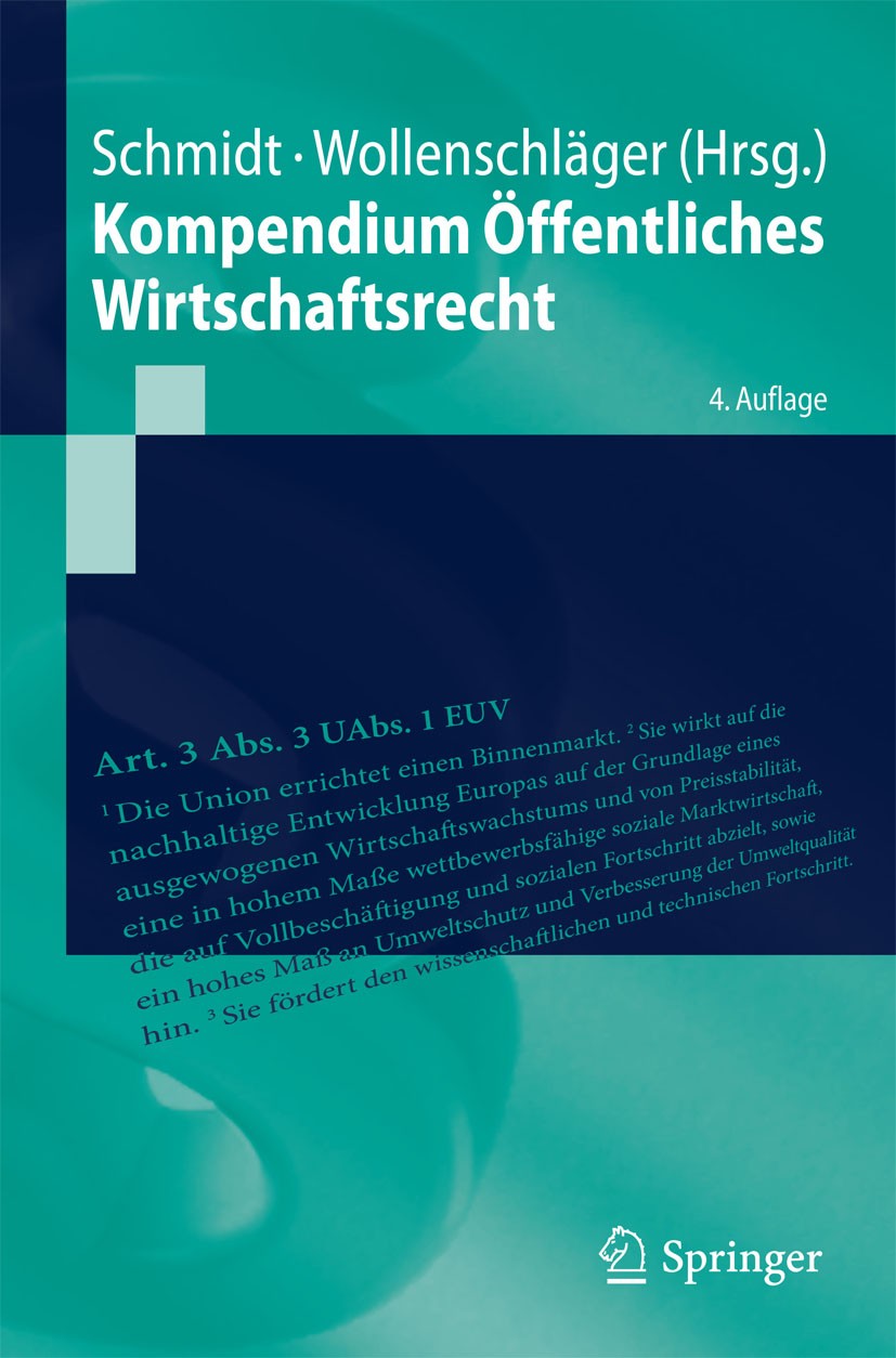 Titlebook: Kompendium Öffentliches Wirtschaftsrecht; Reiner Schmidt,Ferdinand Wollenschläger Textbook 20164th edition Springer-Verlag Berlin Heidelbe Titlebook: Kompendium Öffentliches Wirtschaftsrecht; Reiner Schmidt,Ferdinand Wollenschläger Textbook 20164th edition Springer-Verlag Berlin Heidelbe