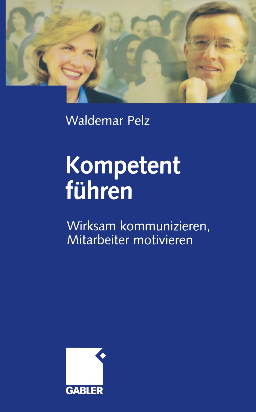 Titlebook: Kompetent führen; Wirksam kommuniziere Waldemar Pelz Book 2004 Betriebswirtschaftlicher Verlag Dr. Th. Gabler/GWV Fachverlage GmbH, Wiesbad Titlebook: Kompetent führen; Wirksam kommuniziere Waldemar Pelz Book 2004 Betriebswirtschaftlicher Verlag Dr. Th. Gabler/GWV Fachverlage GmbH, Wiesbad