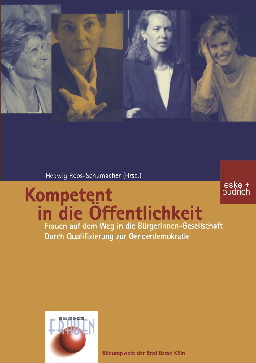 Titlebook: Kompetent in die Öffentlichkeit; Frauen auf dem Weg i Hedwig Roos-Schumacher Book 2001 Springer Fachmedien Wiesbaden 2001 Arbeit.Demokratie Titlebook: Kompetent in die Öffentlichkeit; Frauen auf dem Weg i Hedwig Roos-Schumacher Book 2001 Springer Fachmedien Wiesbaden 2001 Arbeit.Demokratie