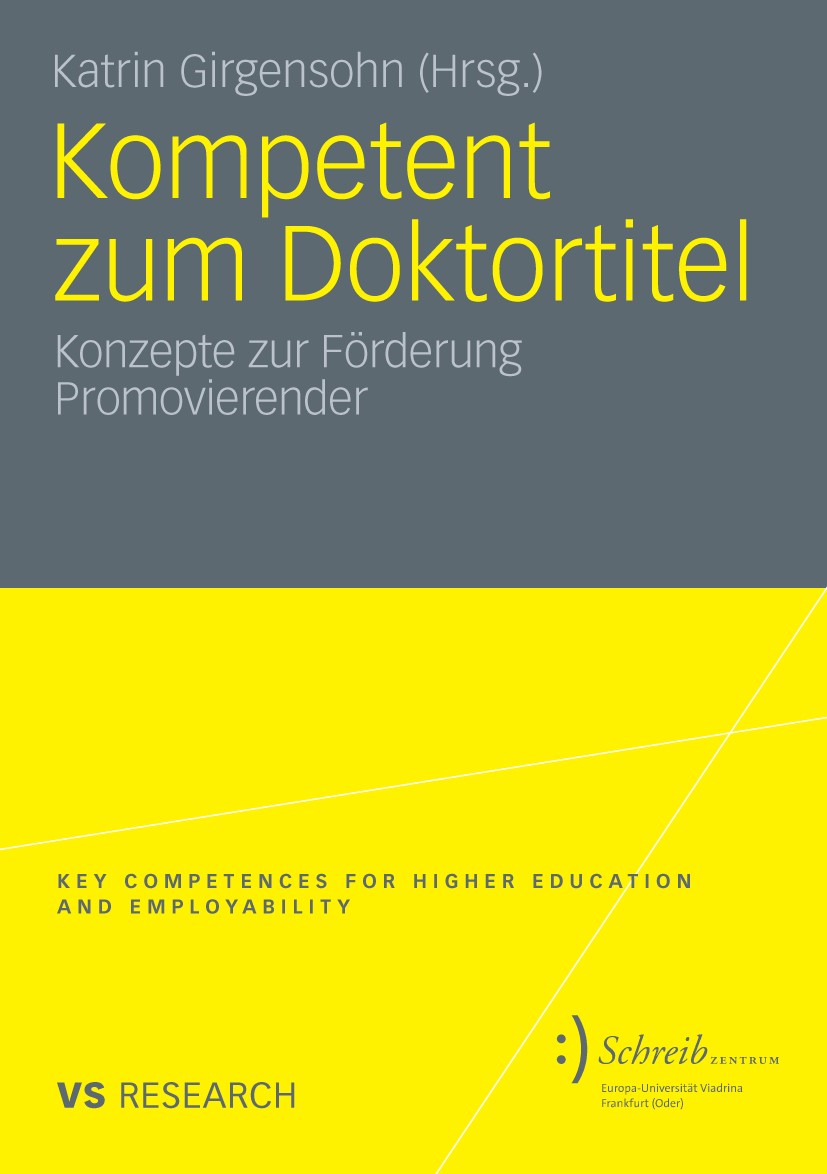 Titlebook: Kompetent zum Doktortitel; Konzepte zur Förderu Katrin Girgensohn Book 2010 VS Verlag für Sozialwissenschaften | Springer Fachmedien Wiesba Titlebook: Kompetent zum Doktortitel; Konzepte zur Förderu Katrin Girgensohn Book 2010 VS Verlag für Sozialwissenschaften | Springer Fachmedien Wiesba