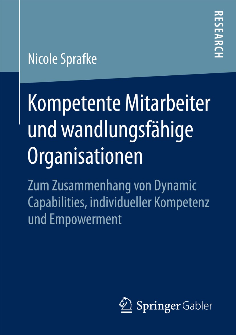 Titlebook: Kompetente Mitarbeiter und wandlungsfähige Organisationen; Zum Zusammenhang von Nicole Sprafke Book 2016 Springer Fachmedien Wiesbaden 2016 Titlebook: Kompetente Mitarbeiter und wandlungsfähige Organisationen; Zum Zusammenhang von Nicole Sprafke Book 2016 Springer Fachmedien Wiesbaden 2016