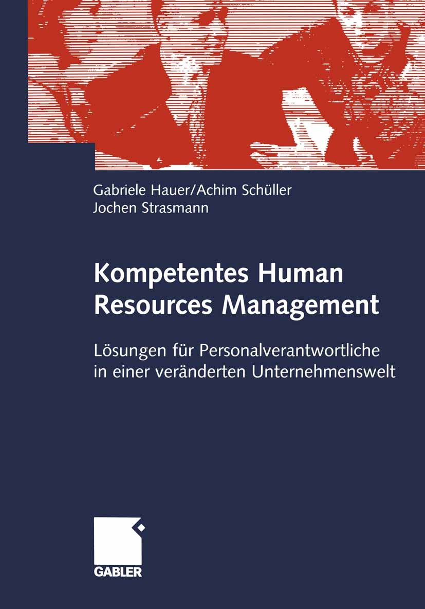 Titlebook: Kompetentes Human Resources Management; Lösungen für Persona Gabriele Hauer,Achim Schüller,Jochen Strasmann Book 2002 Springer Fachmedien W Titlebook: Kompetentes Human Resources Management; Lösungen für Persona Gabriele Hauer,Achim Schüller,Jochen Strasmann Book 2002 Springer Fachmedien W