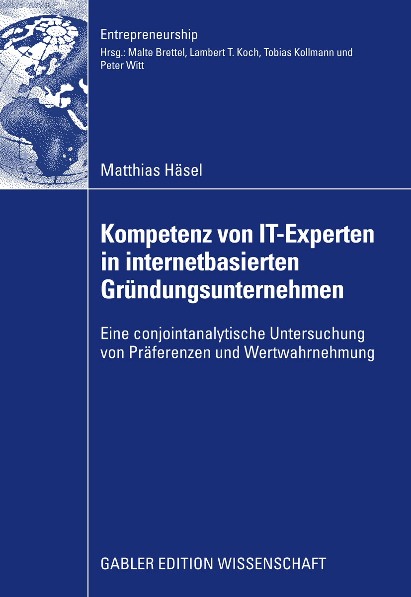 Titlebook: Kompetenz von IT-Experten in internetbasierten Gründungsunternehmen; Eine conjointanalyti Matthias Häsel Book 2009 Gabler Verlag | Springer Titlebook: Kompetenz von IT-Experten in internetbasierten Gründungsunternehmen; Eine conjointanalyti Matthias Häsel Book 2009 Gabler Verlag | Springer