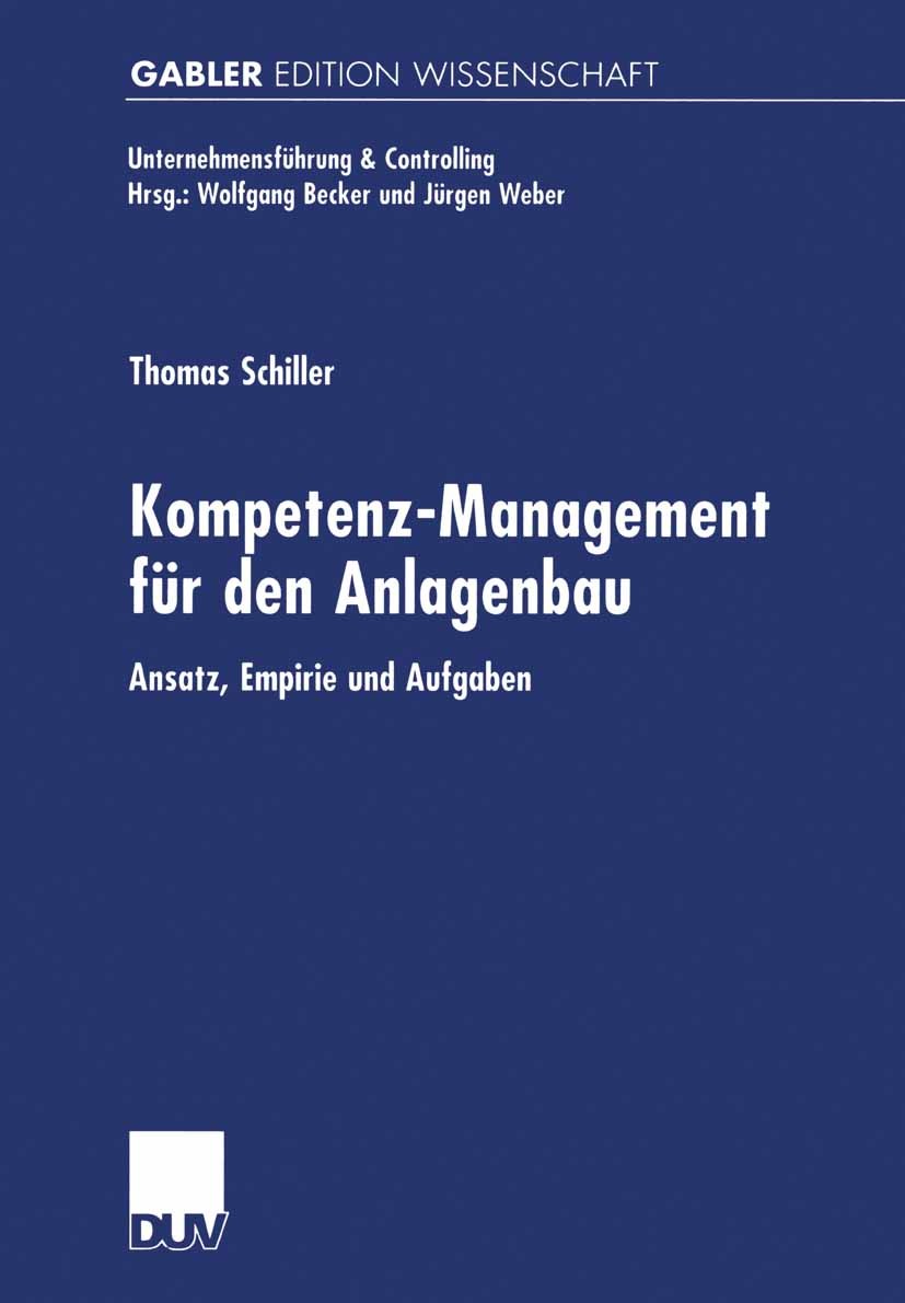 Titlebook: Kompetenz-Management für den Anlagenbau; Ansatz, Empirie und Thomas Schiller Book 2000 Springer Fachmedien Wiesbaden 2000 Automobilindustr Titlebook: Kompetenz-Management für den Anlagenbau; Ansatz, Empirie und Thomas Schiller Book 2000 Springer Fachmedien Wiesbaden 2000 Automobilindustr