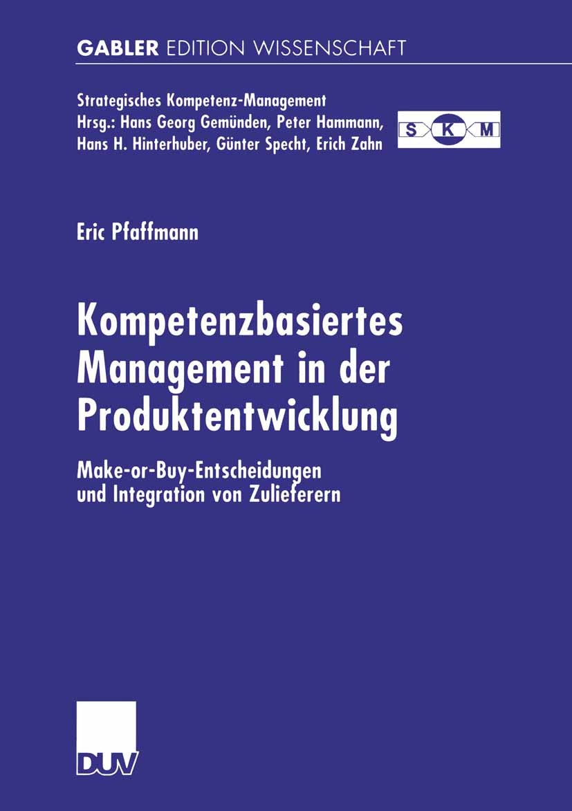 Titlebook: Kompetenzbasiertes Management in der Produktentwicklung; Make-or-Buy-Entschei Eric Pfaffmann Book 2001 Betriebswirtschaftlicher Verlag Dr. Titlebook: Kompetenzbasiertes Management in der Produktentwicklung; Make-or-Buy-Entschei Eric Pfaffmann Book 2001 Betriebswirtschaftlicher Verlag Dr.