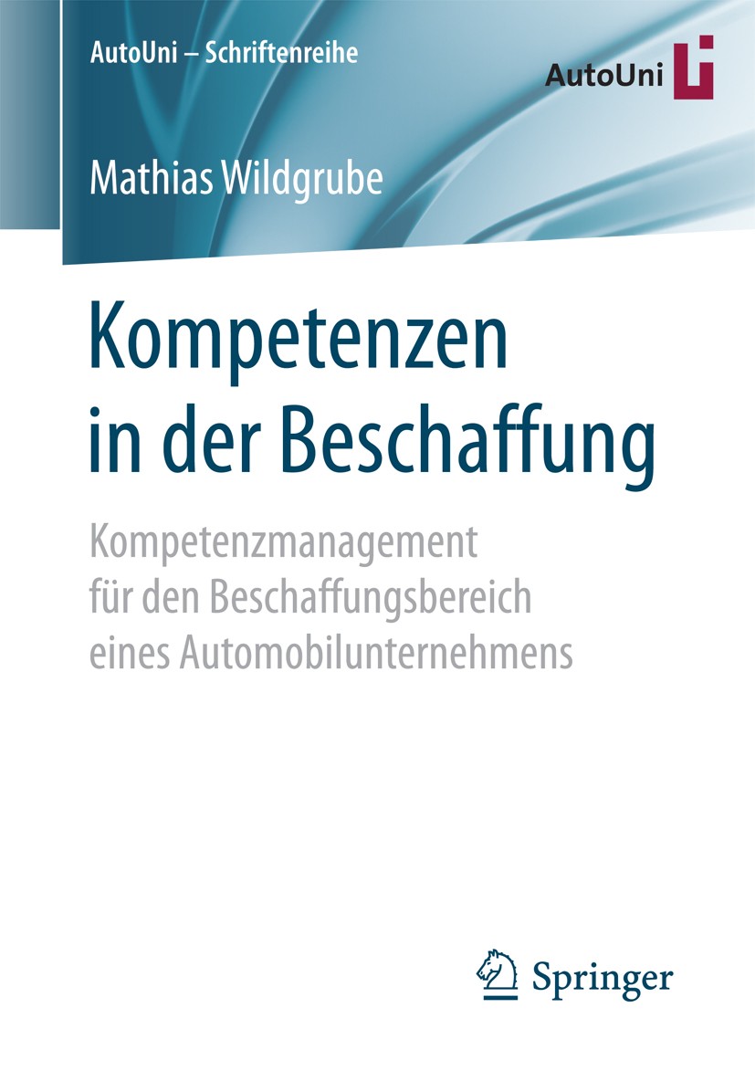 Titlebook: Kompetenzen in der Beschaffung; Kompetenzmanagement Mathias Wildgrube Book 2018 Der/die Herausgeber bzw. der/die Autor(en), exklusiv lizen Titlebook: Kompetenzen in der Beschaffung; Kompetenzmanagement Mathias Wildgrube Book 2018 Der/die Herausgeber bzw. der/die Autor(en), exklusiv lizen