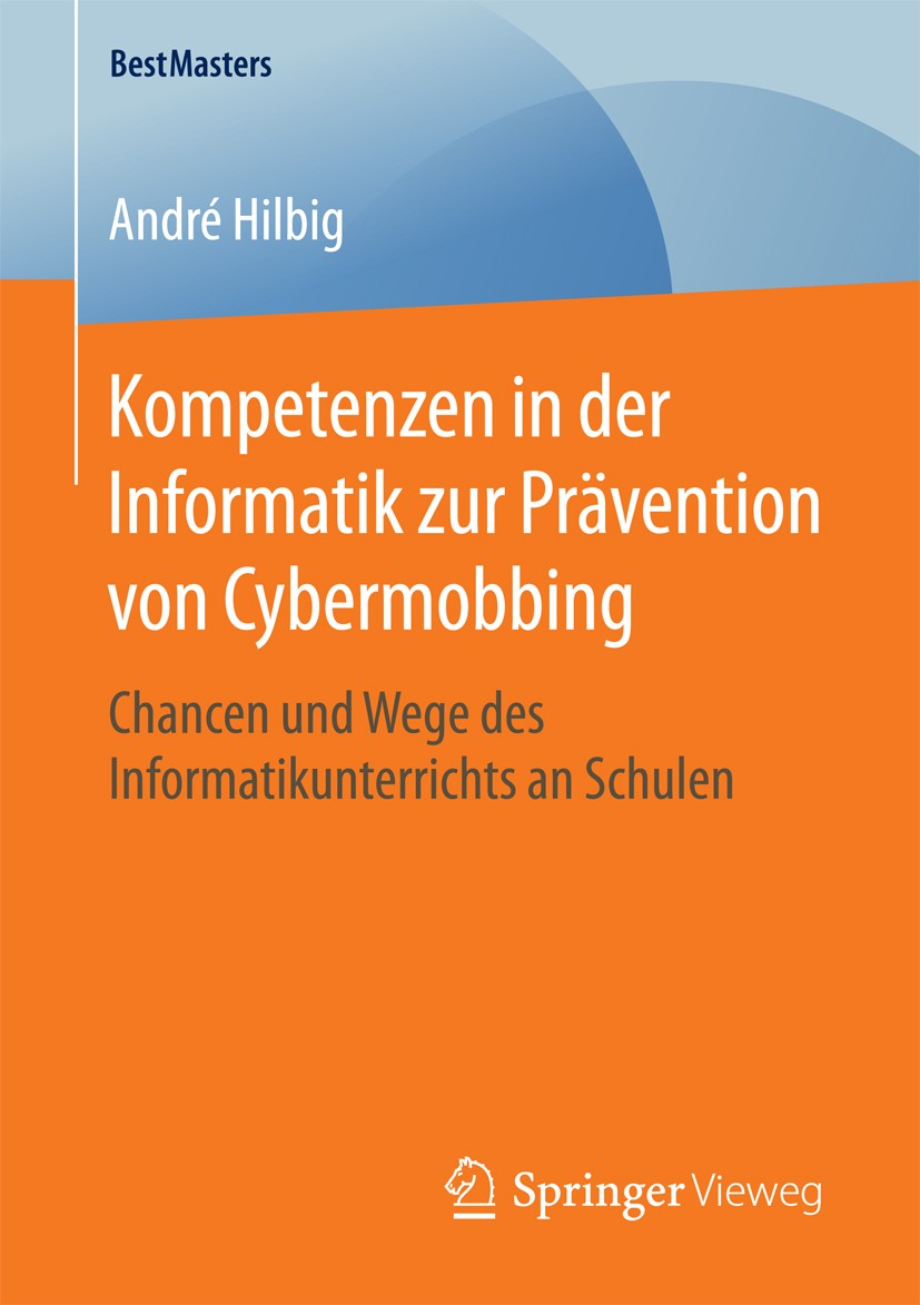 Titlebook: Kompetenzen in der Informatik zur Prävention von Cybermobbing ; Chancen und Wege des André Hilbig Book 2016 Springer Fachmedien Wiesbaden Titlebook: Kompetenzen in der Informatik zur Prävention von Cybermobbing ; Chancen und Wege des André Hilbig Book 2016 Springer Fachmedien Wiesbaden