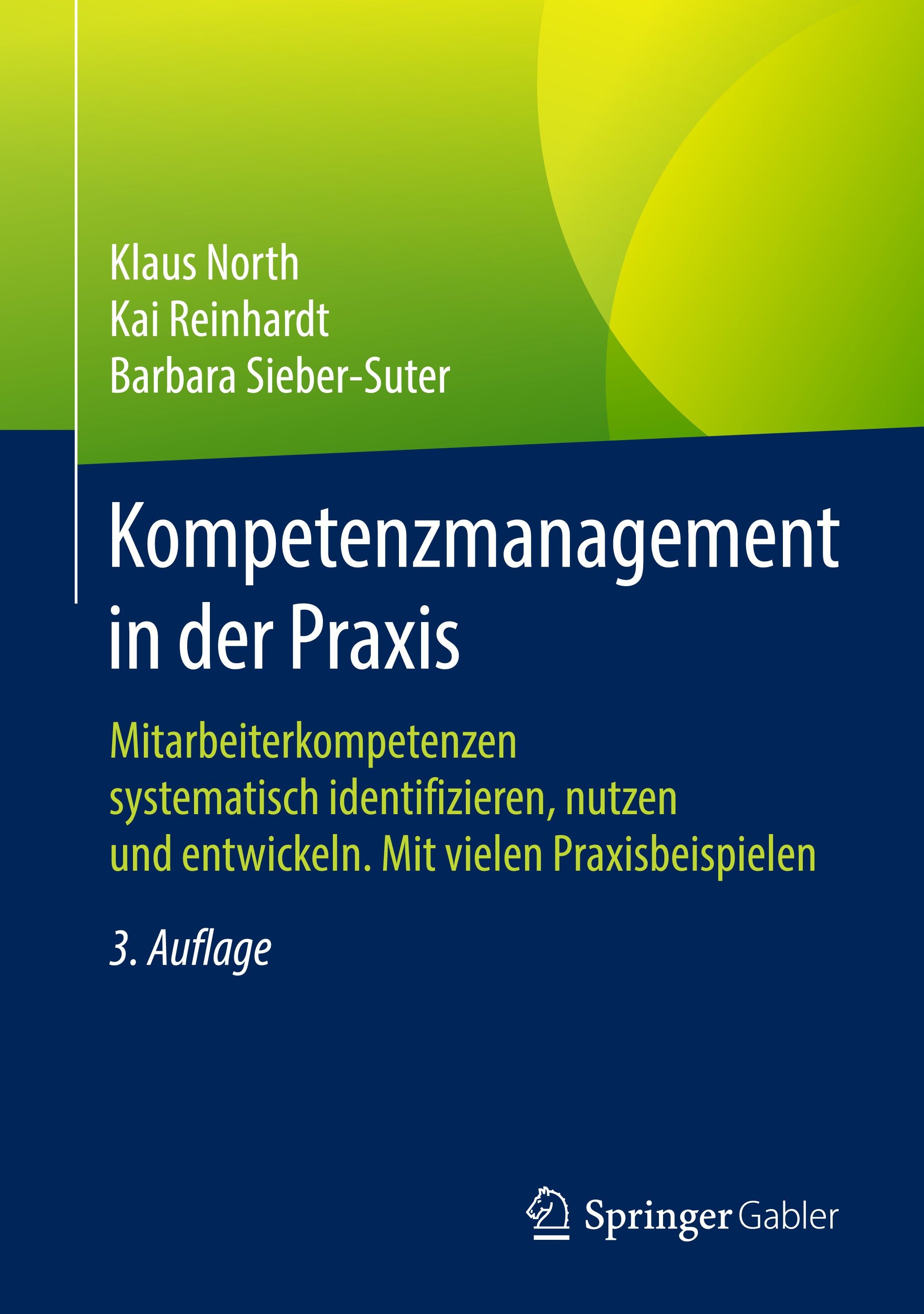 Titlebook: Kompetenzmanagement in der Praxis; Mitarbeiterkompetenz Klaus North,Kai Reinhardt,Barbara Sieber-Suter Book 2018Latest edition Springer Fac Titlebook: Kompetenzmanagement in der Praxis; Mitarbeiterkompetenz Klaus North,Kai Reinhardt,Barbara Sieber-Suter Book 2018Latest edition Springer Fac