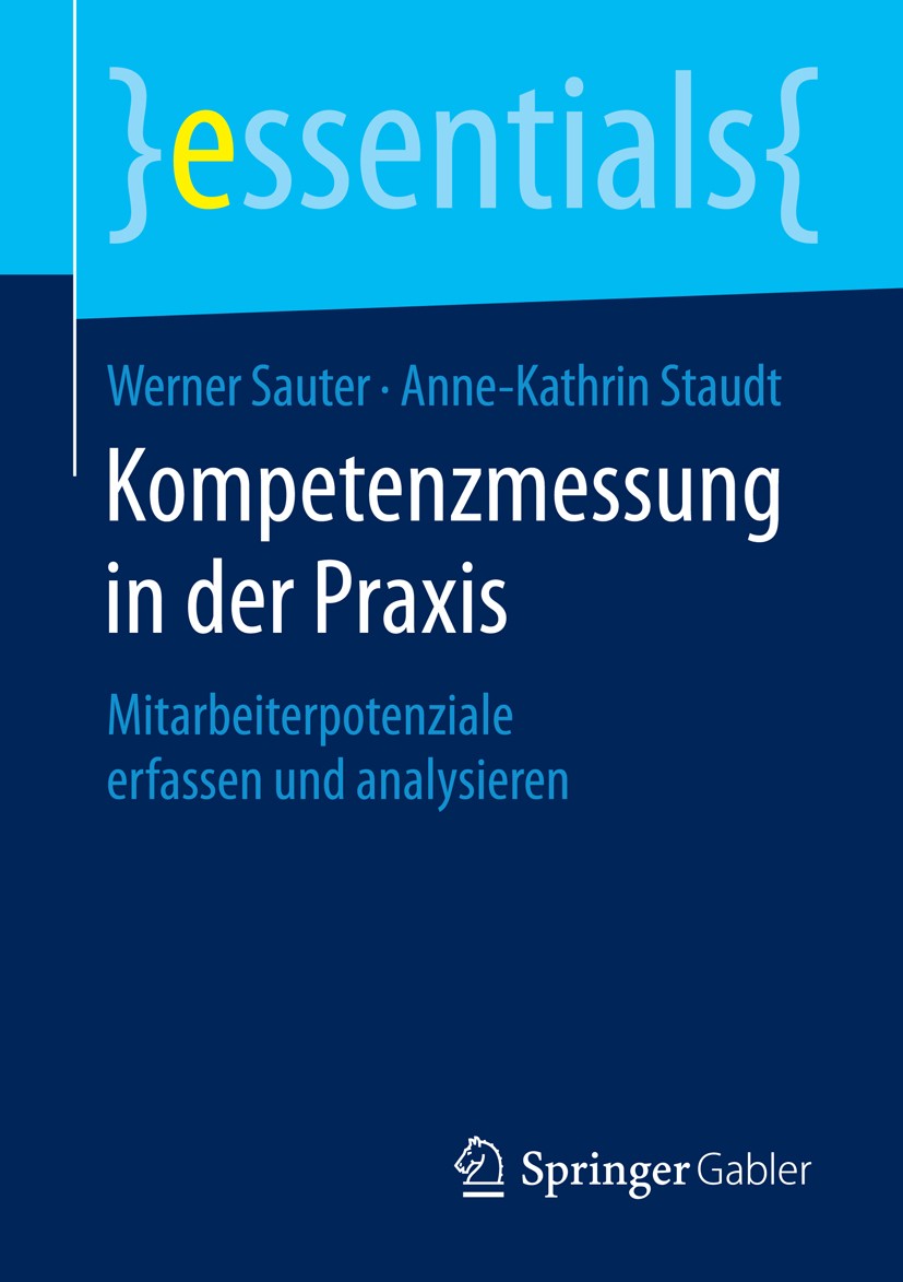 Titlebook: Kompetenzmessung in der Praxis; Mitarbeiterpotenzial Werner Sauter,Anne-Kathrin Staudt Book 2016 Springer Fachmedien Wiesbaden GmbH, ein Te Titlebook: Kompetenzmessung in der Praxis; Mitarbeiterpotenzial Werner Sauter,Anne-Kathrin Staudt Book 2016 Springer Fachmedien Wiesbaden GmbH, ein Te