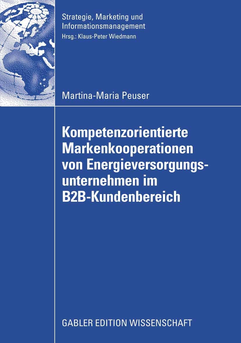 Titlebook: Kompetenzorientierte Markenkooperationen von Energieversorgungsunternehmen im B2B-Kundenbereich; Martina-Maria Peuser Book 2008 Gabler Ver Titlebook: Kompetenzorientierte Markenkooperationen von Energieversorgungsunternehmen im B2B-Kundenbereich; Martina-Maria Peuser Book 2008 Gabler Ver