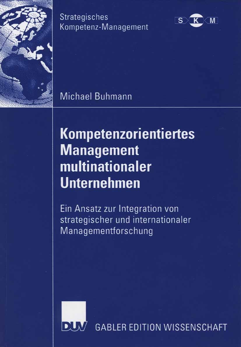 Titlebook: Kompetenzorientiertes Management multinationaler Unternehmen; Ein Ansatz zur Integ Michael Buhmann Book 2006 Gabler Verlag | Springer Fachm Titlebook: Kompetenzorientiertes Management multinationaler Unternehmen; Ein Ansatz zur Integ Michael Buhmann Book 2006 Gabler Verlag | Springer Fachm