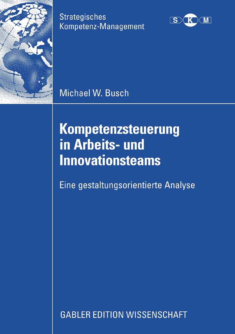 Titlebook: Kompetenzsteuerung in Arbeits- und Innovationsteams; Eine gestaltungsorie Michael W. Busch Book 2008 Gabler Verlag | Springer Fachmedien Wi Titlebook: Kompetenzsteuerung in Arbeits- und Innovationsteams; Eine gestaltungsorie Michael W. Busch Book 2008 Gabler Verlag | Springer Fachmedien Wi
