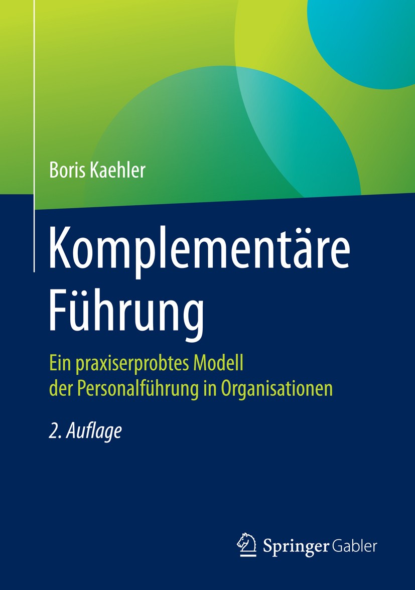 Titlebook: Komplementäre Führung; Ein praxiserprobtes Boris Kaehler Book 20172nd edition Springer Fachmedien Wiesbaden 2017 Führungskräfteentwicklung Titlebook: Komplementäre Führung; Ein praxiserprobtes Boris Kaehler Book 20172nd edition Springer Fachmedien Wiesbaden 2017 Führungskräfteentwicklung