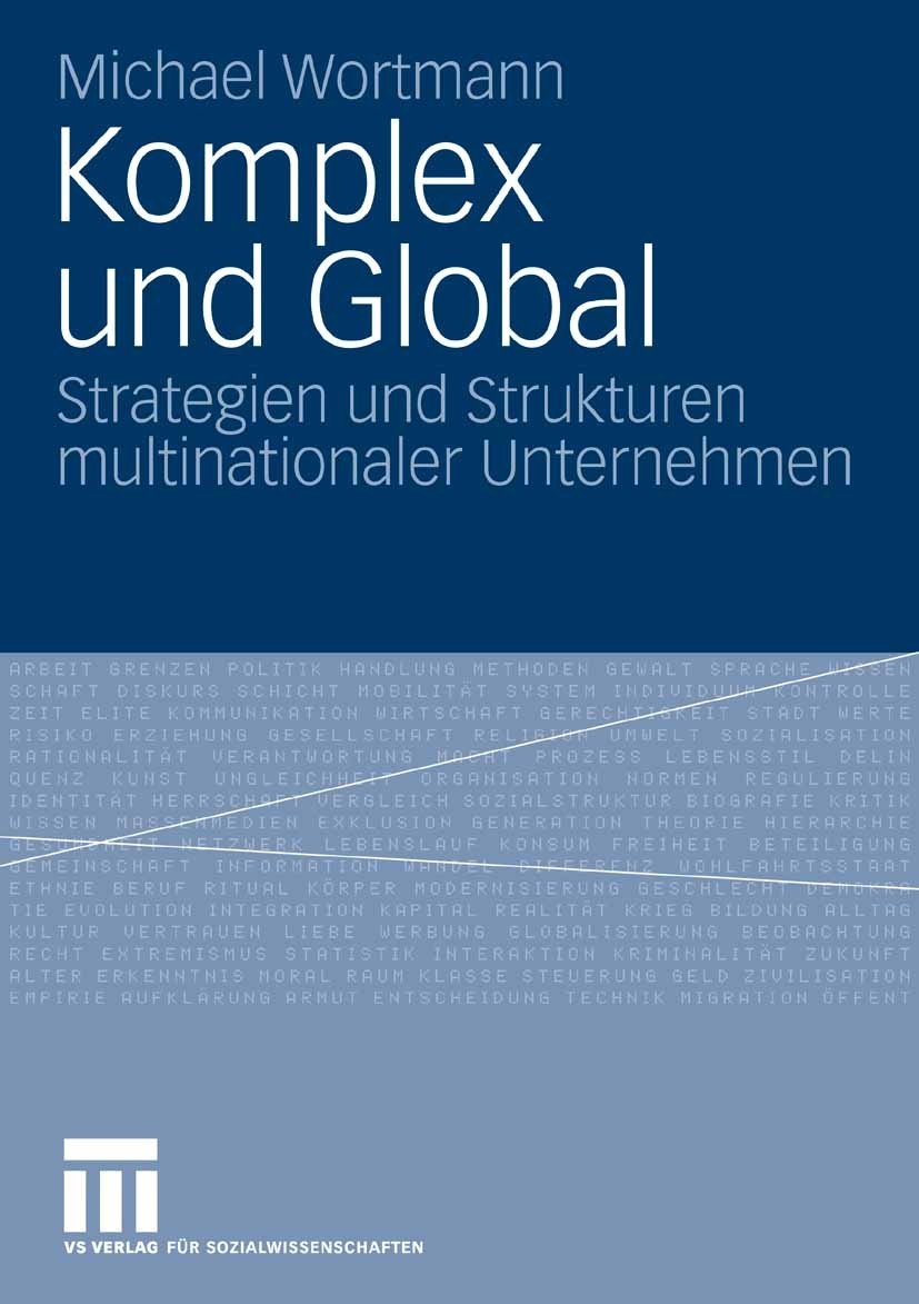 Titlebook: Komplex und Global; Strategien und Struk Michael Wortmann Book 2008 VS Verlag für Sozialwissenschaften | Springer Fachmedien Wiesbaden GmbH Titlebook: Komplex und Global; Strategien und Struk Michael Wortmann Book 2008 VS Verlag für Sozialwissenschaften | Springer Fachmedien Wiesbaden GmbH