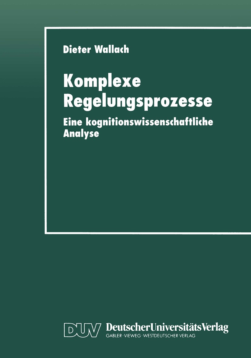 Titlebook: Komplexe Regelungsprozesse; Eine kognitionswisse Dieter Wallach Textbook 1998 Springer Fachmedien Wiesbaden 1998 ACT-R.Denken.Interaktion.K Titlebook: Komplexe Regelungsprozesse; Eine kognitionswisse Dieter Wallach Textbook 1998 Springer Fachmedien Wiesbaden 1998 ACT-R.Denken.Interaktion.K