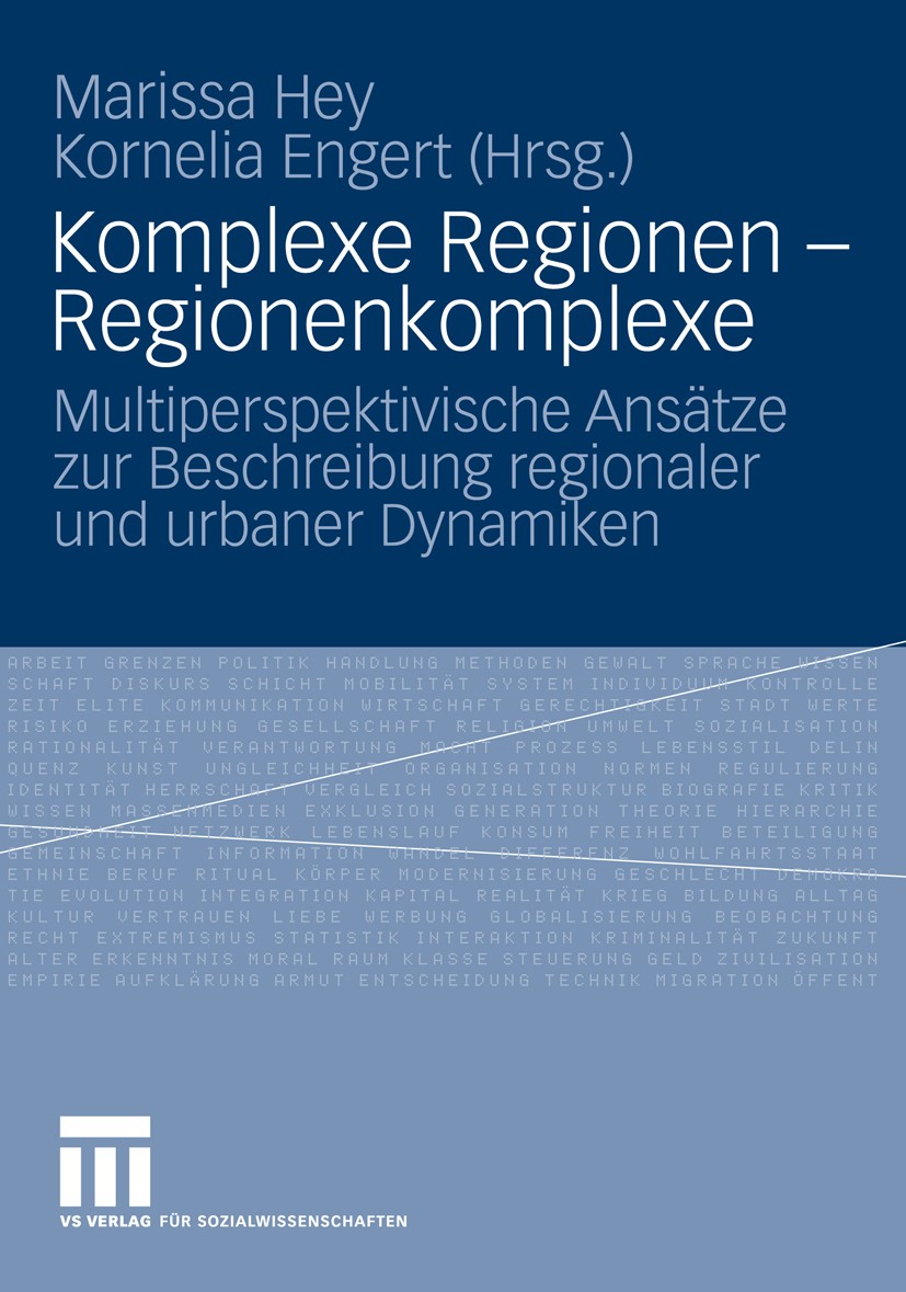 Titlebook: Komplexe Regionen - Regionenkomplexe; Multiperspektivische Marissa Hey,Kornelia Engert Book 2009 VS Verlag für Sozialwissenschaften | Sprin Titlebook: Komplexe Regionen - Regionenkomplexe; Multiperspektivische Marissa Hey,Kornelia Engert Book 2009 VS Verlag für Sozialwissenschaften | Sprin