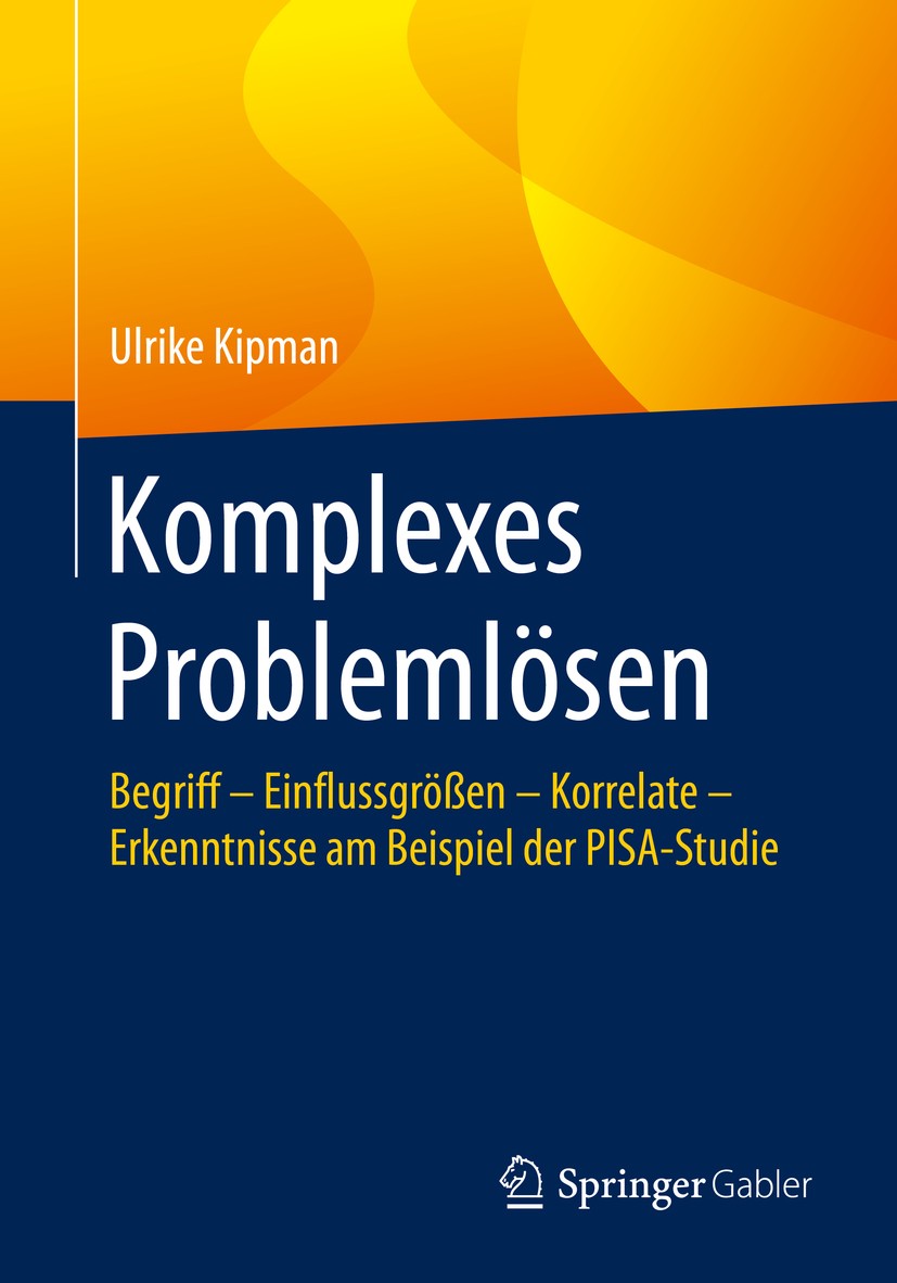 Titlebook: Komplexes Problemlösen; Begriff – Einflussgr Ulrike Kipman Book 2020 Springer Fachmedien Wiesbaden GmbH, ein Teil von Springer Nature 2020 Titlebook: Komplexes Problemlösen; Begriff – Einflussgr Ulrike Kipman Book 2020 Springer Fachmedien Wiesbaden GmbH, ein Teil von Springer Nature 2020