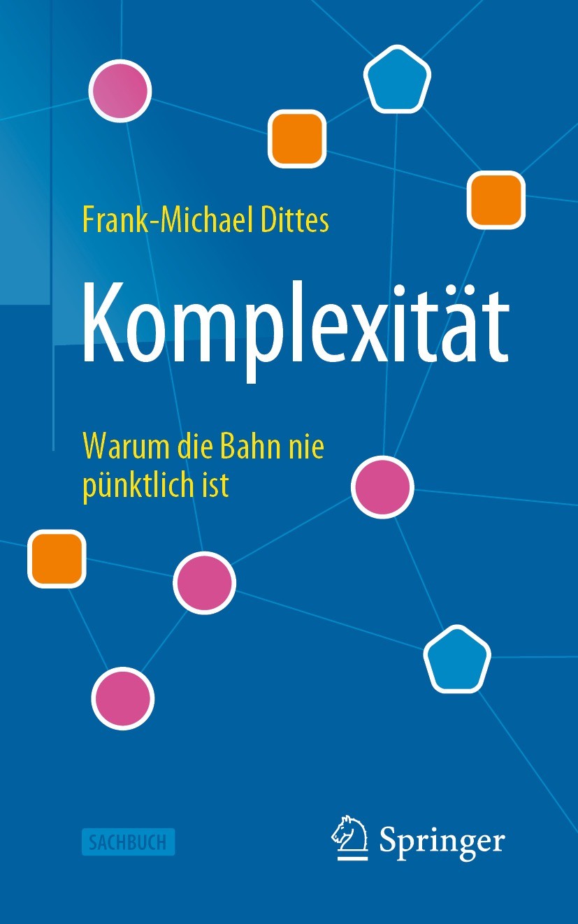 Titlebook: Komplexität; Warum die Bahn nie p Frank-Michael Dittes Book 2021Latest edition Springer-Verlag GmbH Deutschland, ein Teil von Springer Natu Titlebook: Komplexität; Warum die Bahn nie p Frank-Michael Dittes Book 2021Latest edition Springer-Verlag GmbH Deutschland, ein Teil von Springer Natu