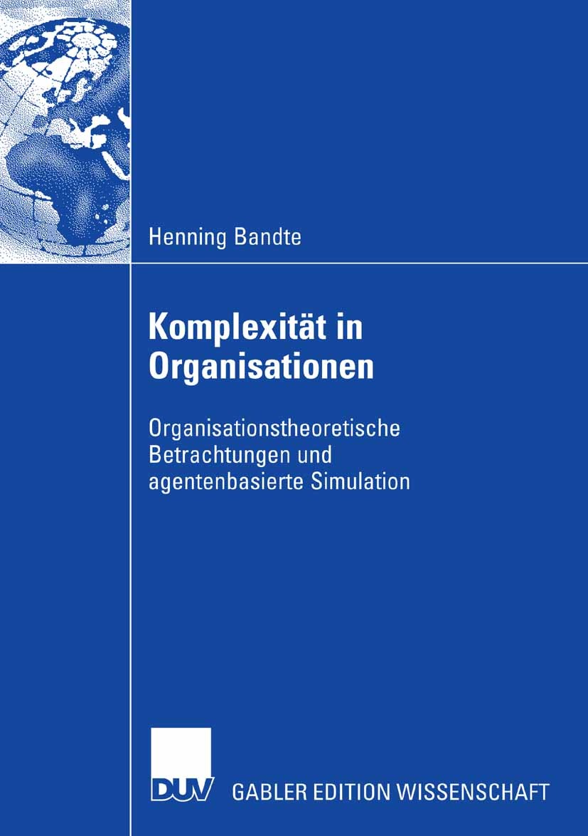 Titlebook: Komplexität in Organisationen; Organisationstheoret Henning Bandte Book 2007 Gabler Verlag | Springer Fachmedien Wiesbaden GmbH, Wiesbaden Titlebook: Komplexität in Organisationen; Organisationstheoret Henning Bandte Book 2007 Gabler Verlag | Springer Fachmedien Wiesbaden GmbH, Wiesbaden
