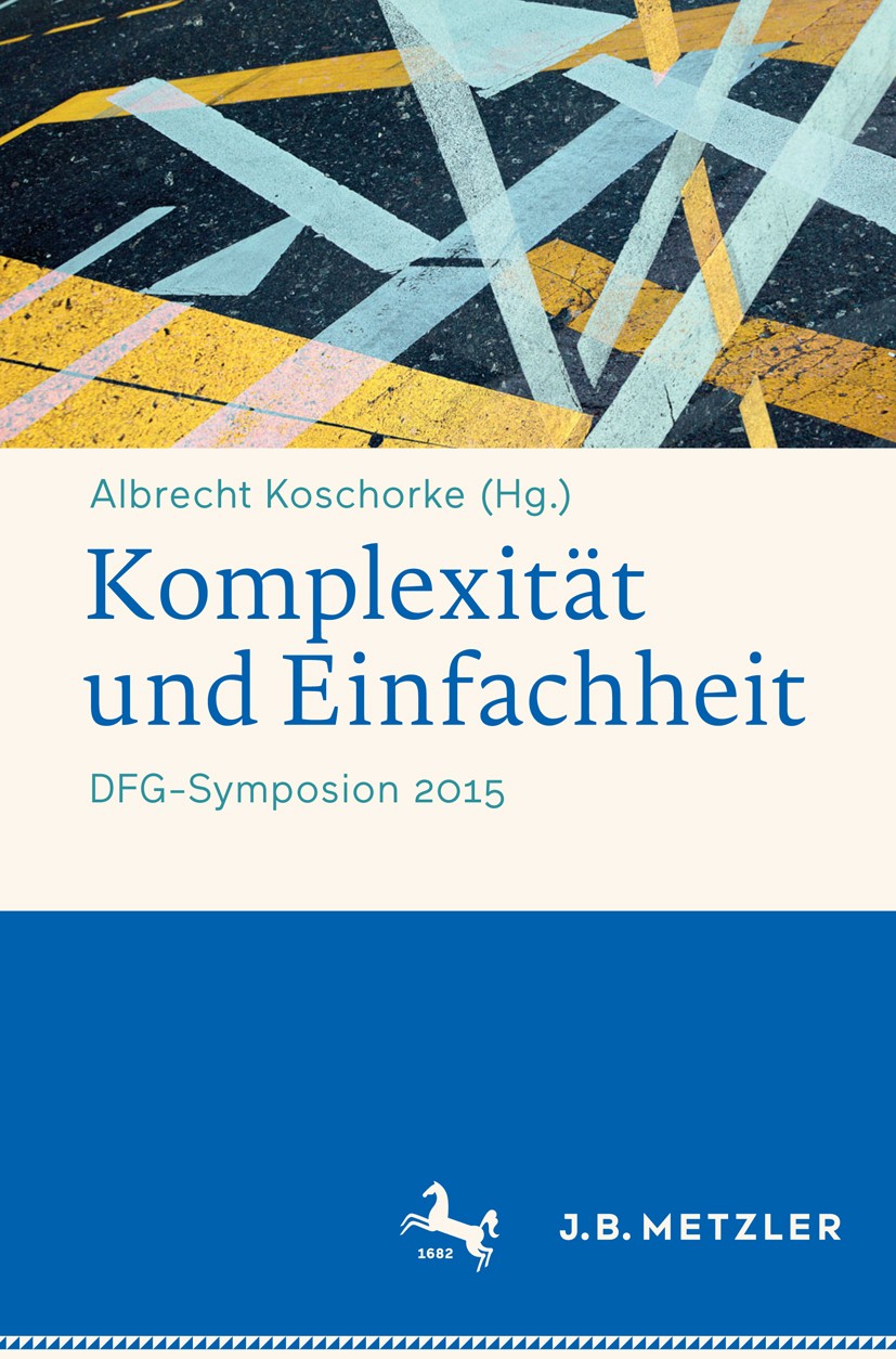 Titlebook: Komplexität und Einfachheit; DFG-Symposion 2015 Albrecht Koschorke (Professor für Neuere Deutsche Book 2017 Springer-Verlag GmbH Deutschla Titlebook: Komplexität und Einfachheit; DFG-Symposion 2015 Albrecht Koschorke (Professor für Neuere Deutsche Book 2017 Springer-Verlag GmbH Deutschla
