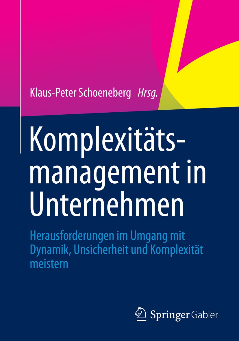 Titlebook: Komplexitätsmanagement in Unternehmen; Herausforderungen im Klaus-Peter Schoeneberg Book 2014 Springer Fachmedien Wiesbaden 2014 Komplexitä Titlebook: Komplexitätsmanagement in Unternehmen; Herausforderungen im Klaus-Peter Schoeneberg Book 2014 Springer Fachmedien Wiesbaden 2014 Komplexitä