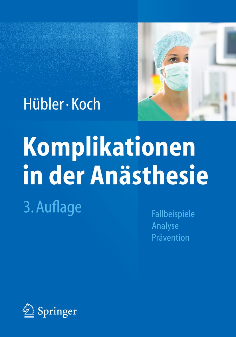 Titlebook: Komplikationen in der Anästhesie; Fallbeispiele Analys Matthias Hübler,Thea Koch Book 20143rd edition Der/die Herausgeber bzw. der/die Auto Titlebook: Komplikationen in der Anästhesie; Fallbeispiele Analys Matthias Hübler,Thea Koch Book 20143rd edition Der/die Herausgeber bzw. der/die Auto