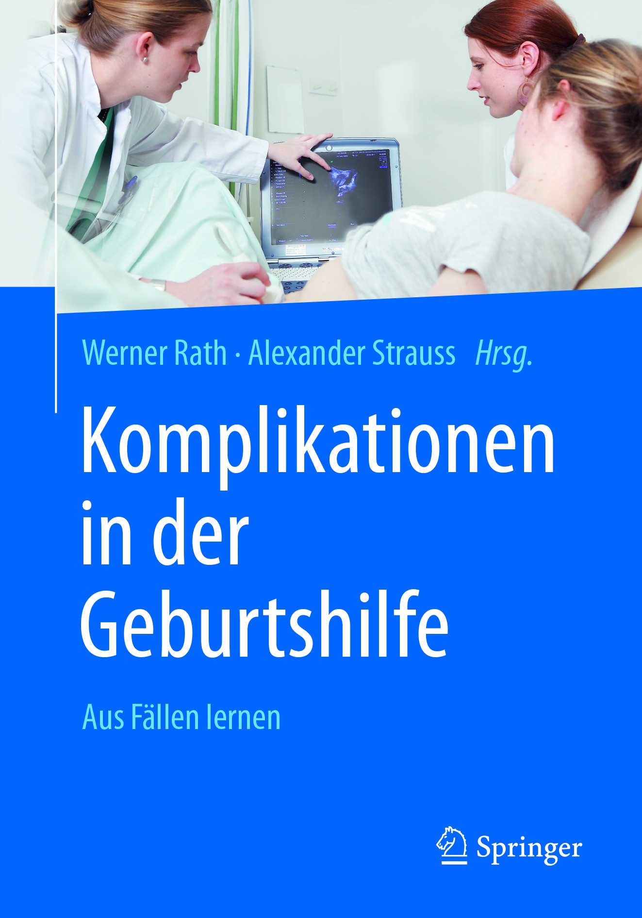 Titlebook: Komplikationen in der Geburtshilfe; Aus Fällen lernen Werner Rath,Alexander Strauss Book 2018 Springer-Verlag GmbH Deutschland 2018 Fallbei Titlebook: Komplikationen in der Geburtshilfe; Aus Fällen lernen Werner Rath,Alexander Strauss Book 2018 Springer-Verlag GmbH Deutschland 2018 Fallbei