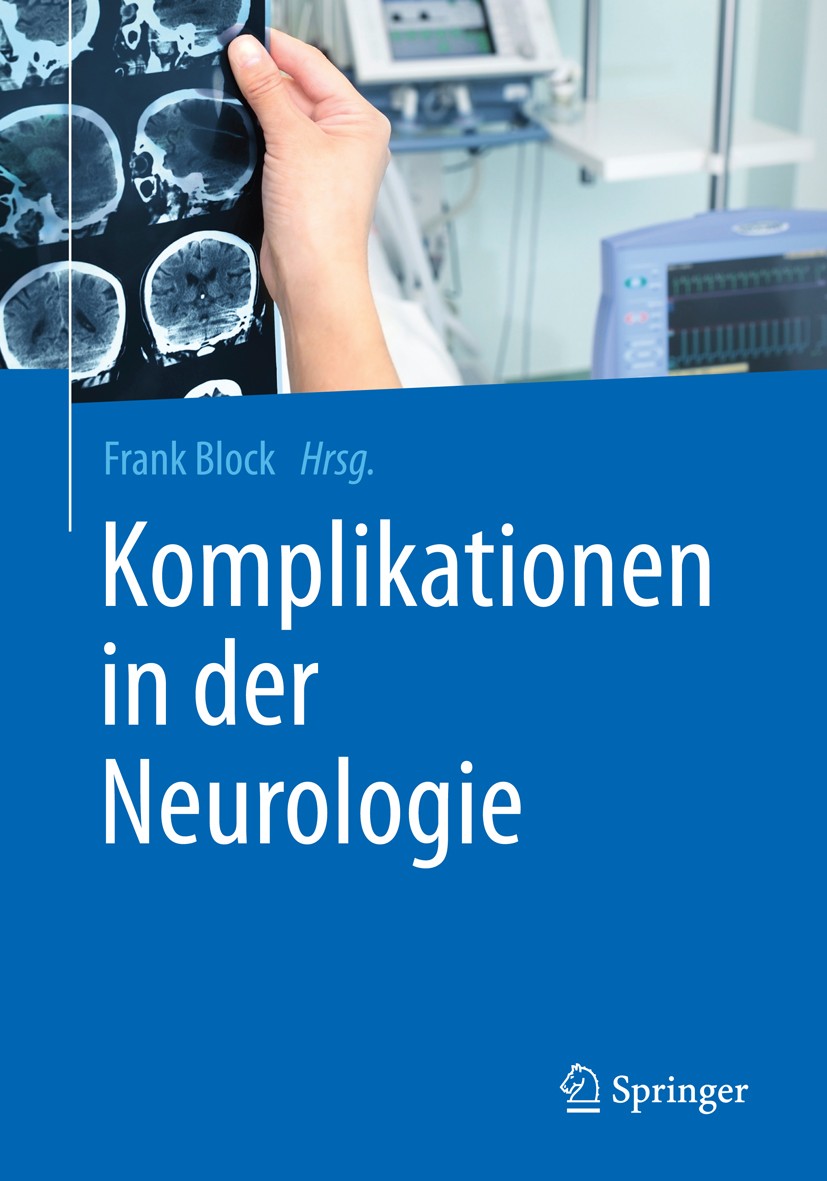 Titlebook: Komplikationen in der Neurologie; Frank Block Book 2016 Springer-Verlag Berlin Heidelberg 2016 Behandlungsfehler.Fehlermanagement.Komplika Titlebook: Komplikationen in der Neurologie; Frank Block Book 2016 Springer-Verlag Berlin Heidelberg 2016 Behandlungsfehler.Fehlermanagement.Komplika