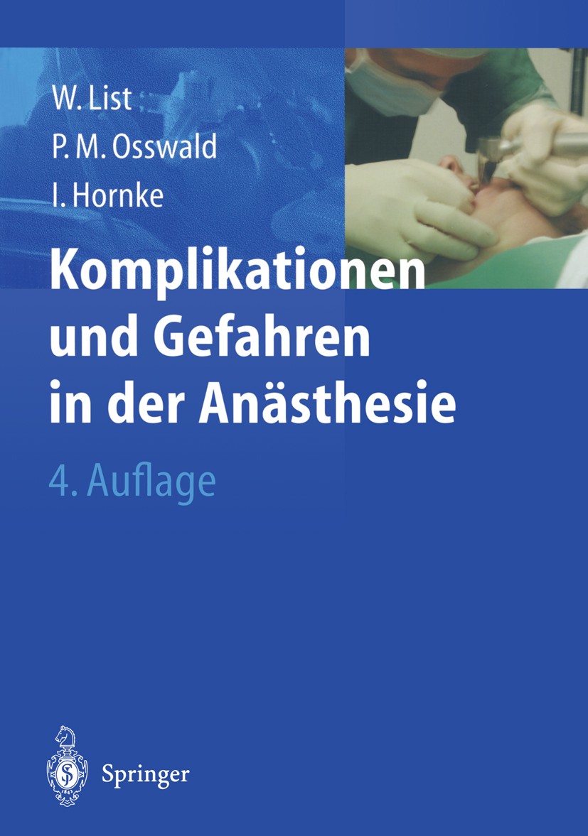 Titlebook: Komplikationen und Gefahren in der Anästhesie; W.F. List,P.M. Osswald,I. Hornke Book 2003Latest edition Springer-Verlag Berlin Heidelberg Titlebook: Komplikationen und Gefahren in der Anästhesie; W.F. List,P.M. Osswald,I. Hornke Book 2003Latest edition Springer-Verlag Berlin Heidelberg