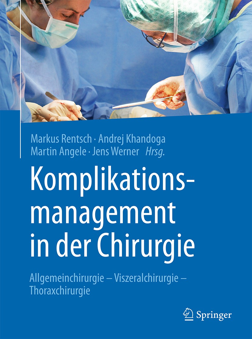 Titlebook: Komplikationsmanagement in der Chirurgie; Allgemeinchirurgie - Markus Rentsch,Andrej Khandoga,Jens Werner Book 2015 Springer-Verlag Berlin Titlebook: Komplikationsmanagement in der Chirurgie; Allgemeinchirurgie - Markus Rentsch,Andrej Khandoga,Jens Werner Book 2015 Springer-Verlag Berlin
