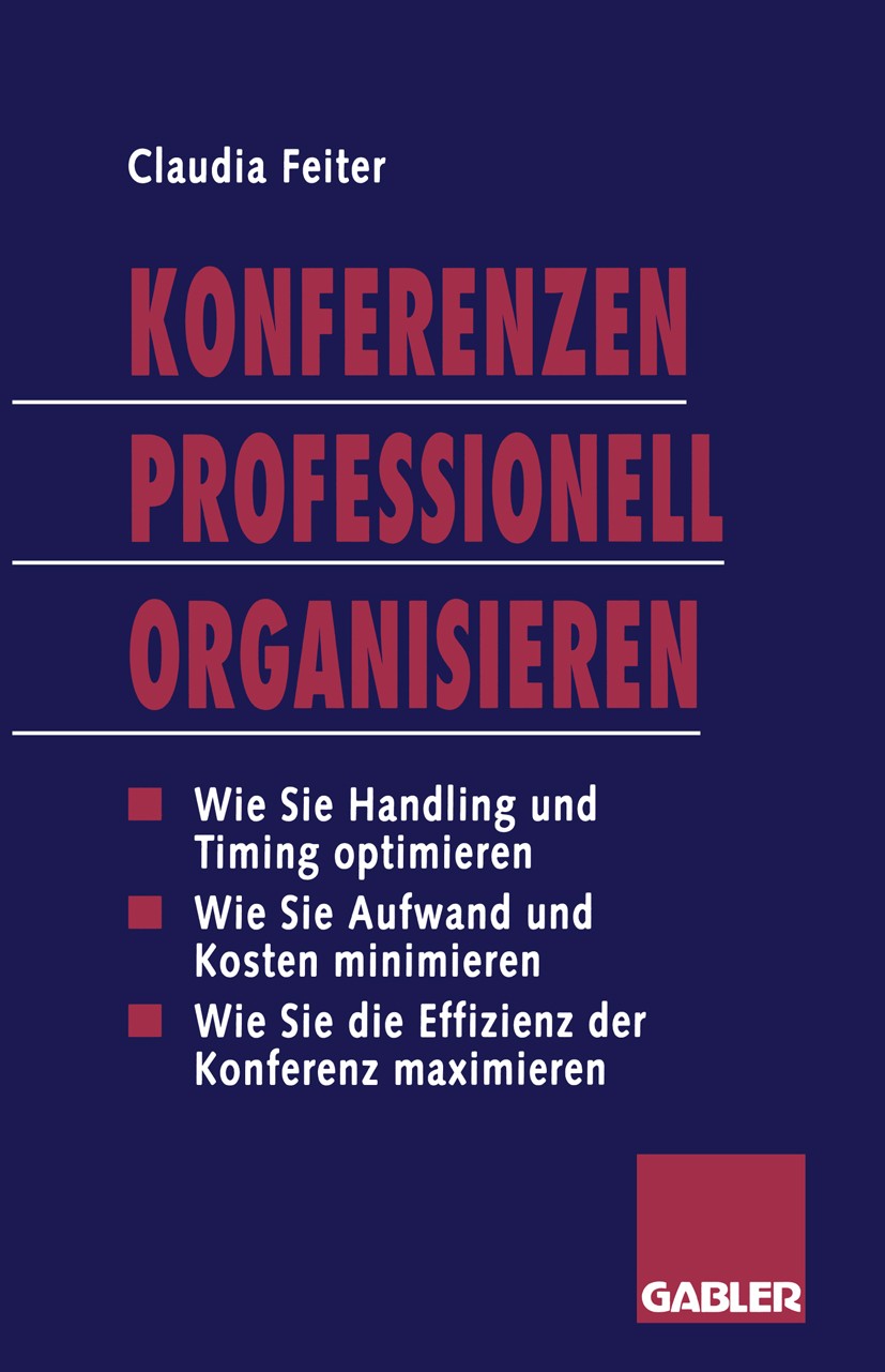Titlebook: Konferenzen Professionell Organisieren; Die effiziente Planu Claudia Feiter Textbook 1995 Springer Fachmedien Wiesbaden 1995 Informatik.Inf Titlebook: Konferenzen Professionell Organisieren; Die effiziente Planu Claudia Feiter Textbook 1995 Springer Fachmedien Wiesbaden 1995 Informatik.Inf