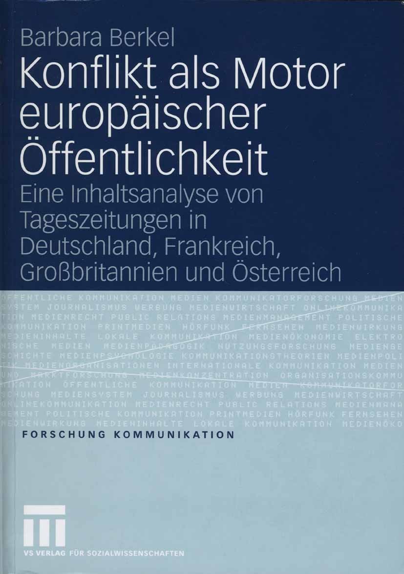 Titlebook: Konflikt als Motor europäischer Öffentlichkeit; Eine Inhaltsanalyse Barbara Berkel Book 2006 VS Verlag für Sozialwissenschaften | Springer Titlebook: Konflikt als Motor europäischer Öffentlichkeit; Eine Inhaltsanalyse Barbara Berkel Book 2006 VS Verlag für Sozialwissenschaften | Springer