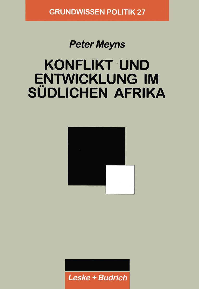 Titlebook: Konflikt und Entwicklung im Südlichen Afrika; Peter Meyns Textbook 2000 Leske + Budrich, Opladen 2000 Demokratie.Demokratisierung.Institut Titlebook: Konflikt und Entwicklung im Südlichen Afrika; Peter Meyns Textbook 2000 Leske + Budrich, Opladen 2000 Demokratie.Demokratisierung.Institut