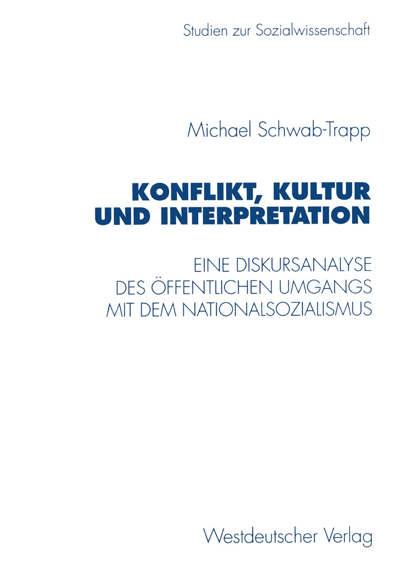 Titlebook: Konflikt, Kultur und Interpretation; Eine Diskursanalyse Michael Schwab-Trapp Textbook 1996 Springer Fachmedien Wiesbaden 1996 Diskurs.Dis Titlebook: Konflikt, Kultur und Interpretation; Eine Diskursanalyse Michael Schwab-Trapp Textbook 1996 Springer Fachmedien Wiesbaden 1996 Diskurs.Dis