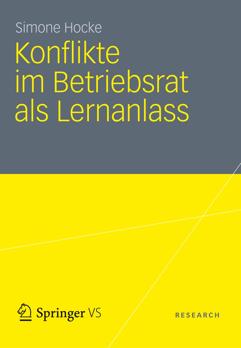 Titlebook: Konflikte im Betriebsrat als Lernanlass; Simone Hocke Book 2012 VS Verlag für Sozialwissenschaften | Springer Fachmedien Wiesbaden 2012 Be Titlebook: Konflikte im Betriebsrat als Lernanlass; Simone Hocke Book 2012 VS Verlag für Sozialwissenschaften | Springer Fachmedien Wiesbaden 2012 Be