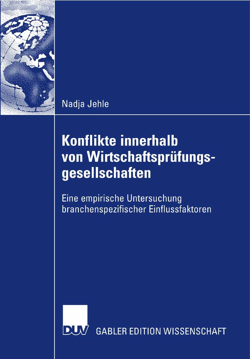 Titlebook: Konflikte innerhalb von Wirtschaftsprüfungsgesellschaften; Eine empirische Unte Nadja Jehle Book 2007 Gabler Verlag | Springer Fachmedien W Titlebook: Konflikte innerhalb von Wirtschaftsprüfungsgesellschaften; Eine empirische Unte Nadja Jehle Book 2007 Gabler Verlag | Springer Fachmedien W