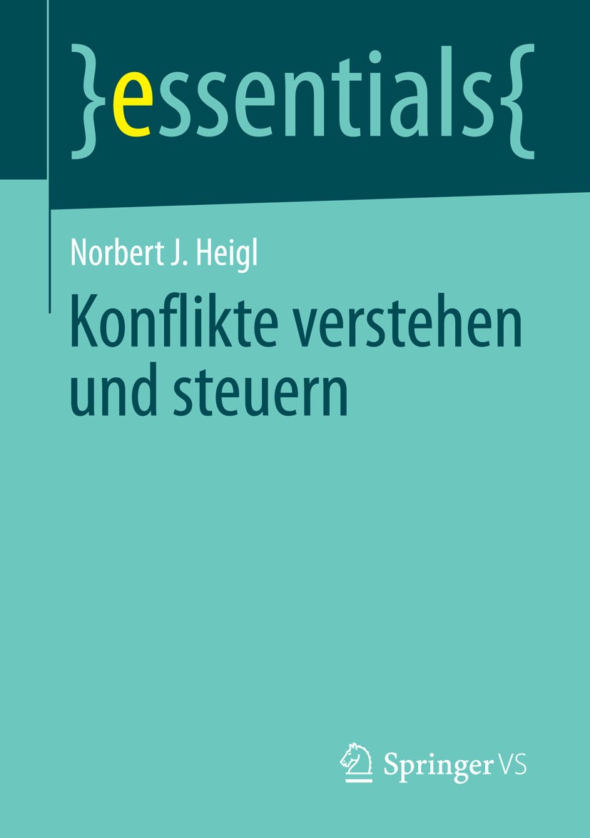 Titlebook: Konflikte verstehen und steuern; Norbert J. Heigl Book 2014 Springer Fachmedien Wiesbaden GmbH, ein Teil von Springer Nature 2014 Konflikt Titlebook: Konflikte verstehen und steuern; Norbert J. Heigl Book 2014 Springer Fachmedien Wiesbaden GmbH, ein Teil von Springer Nature 2014 Konflikt