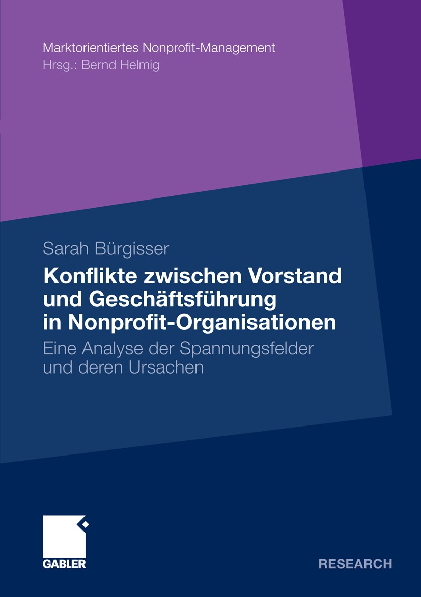Titlebook: Konflikte zwischen Vorstand und Geschäftsführer in Nonprofit-Organisationen; Eine Analyse der Spa Sarah Bürgisser Book 2012 Gabler Verlag | Titlebook: Konflikte zwischen Vorstand und Geschäftsführer in Nonprofit-Organisationen; Eine Analyse der Spa Sarah Bürgisser Book 2012 Gabler Verlag |
