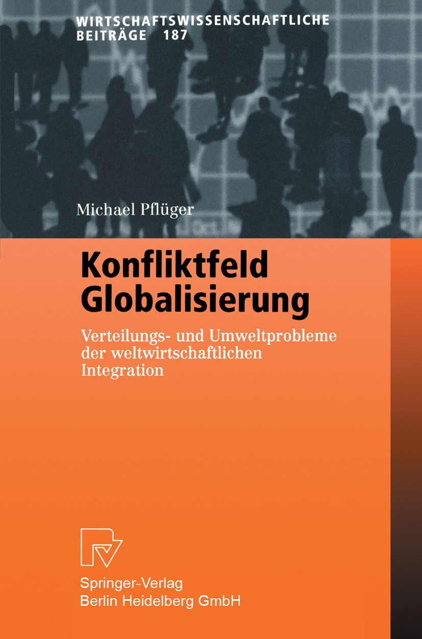 Titlebook: Konfliktfeld Globalisierung; Verteilungs- und Umw Michael Pflüger Book 2002 Physica-Verlag Heidelberg 2002 Arbeitsmarkt.Entwicklung.Globali Titlebook: Konfliktfeld Globalisierung; Verteilungs- und Umw Michael Pflüger Book 2002 Physica-Verlag Heidelberg 2002 Arbeitsmarkt.Entwicklung.Globali