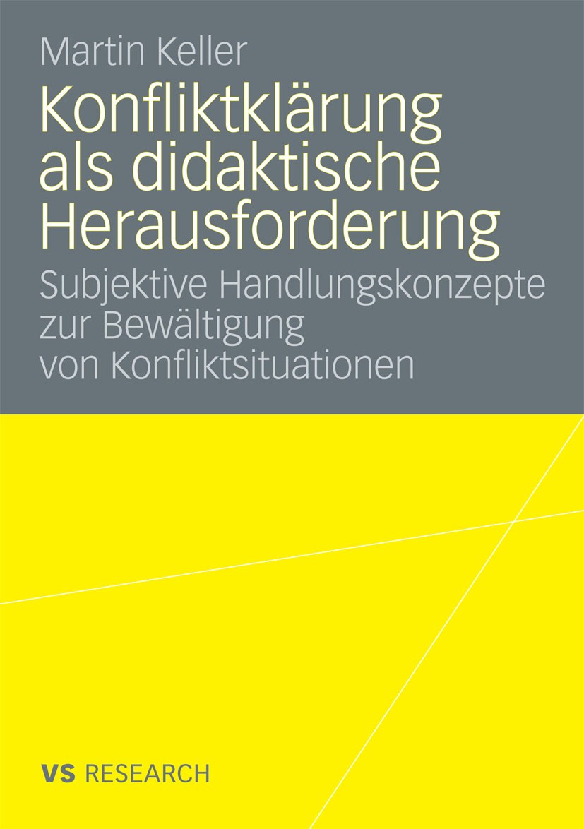 Titlebook: Konfliktklärung als didaktische Herausforderung; Subjektive Handlungs Martin Keller Book 2008 VS Verlag für Sozialwissenschaften | Springer Titlebook: Konfliktklärung als didaktische Herausforderung; Subjektive Handlungs Martin Keller Book 2008 VS Verlag für Sozialwissenschaften | Springer