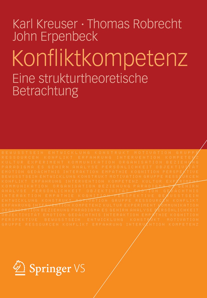 Titlebook: Konfliktkompetenz; Eine strukturtheoret Karl Kreuser,Thomas Robrecht,John Erpenbeck Book 2012 VS Verlag für Sozialwissenschaften | Springer Titlebook: Konfliktkompetenz; Eine strukturtheoret Karl Kreuser,Thomas Robrecht,John Erpenbeck Book 2012 VS Verlag für Sozialwissenschaften | Springer