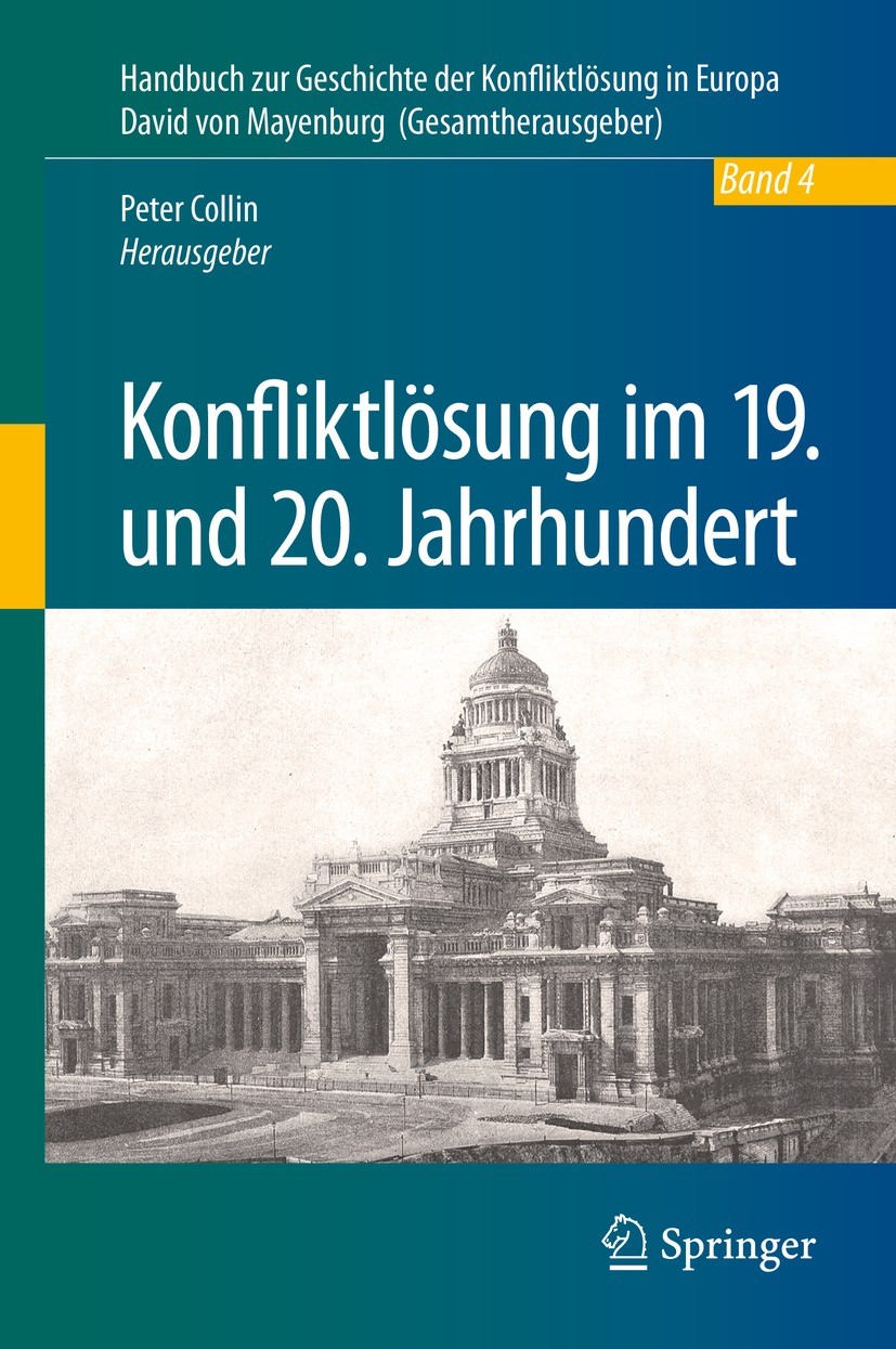 Titlebook: Konfliktlösung im 19. und 20. Jahrhundert; Peter Collin Book 2021 Springer-Verlag GmbH Deutschland, ein Teil von Springer Nature 2021 Stre Titlebook: Konfliktlösung im 19. und 20. Jahrhundert; Peter Collin Book 2021 Springer-Verlag GmbH Deutschland, ein Teil von Springer Nature 2021 Stre