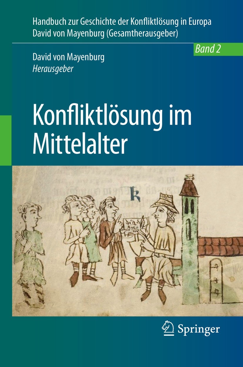 Titlebook: Konfliktlösung im Mittelalter; David von Mayenburg Book 2021 Springer-Verlag GmbH Deutschland, ein Teil von Springer Nature 2021 19. Jahrh Titlebook: Konfliktlösung im Mittelalter; David von Mayenburg Book 2021 Springer-Verlag GmbH Deutschland, ein Teil von Springer Nature 2021 19. Jahrh
