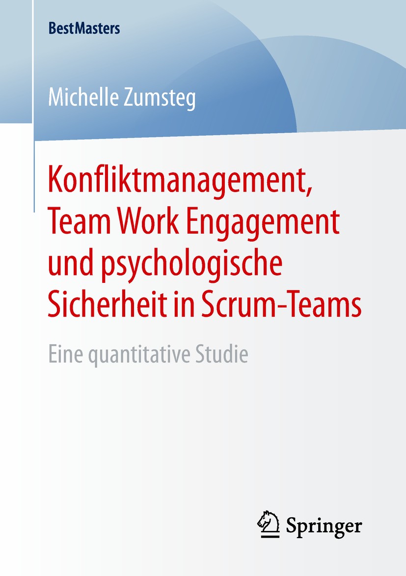 Titlebook: Konfliktmanagement, Team Work Engagement und psychologische Sicherheit in Scrum-Teams; Eine quantitative St Michelle Zumsteg Book 2019 Spri Titlebook: Konfliktmanagement, Team Work Engagement und psychologische Sicherheit in Scrum-Teams; Eine quantitative St Michelle Zumsteg Book 2019 Spri