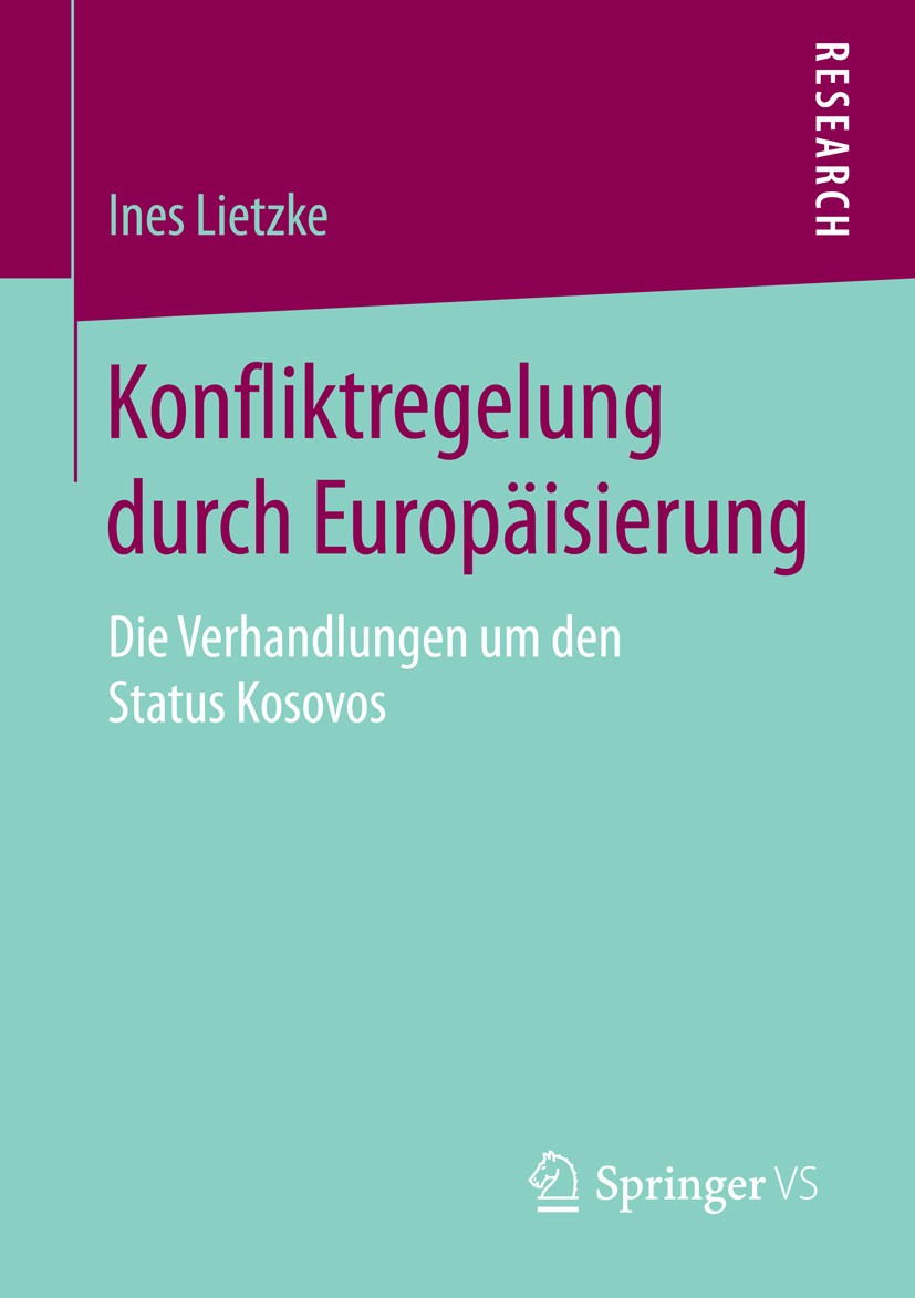 Titlebook: Konfliktregelung durch Europäisierung; Die Verhandlungen um Ines Lietzke Book 2016 Springer Fachmedien Wiesbaden 2016 Europäisierung.Konfli Titlebook: Konfliktregelung durch Europäisierung; Die Verhandlungen um Ines Lietzke Book 2016 Springer Fachmedien Wiesbaden 2016 Europäisierung.Konfli