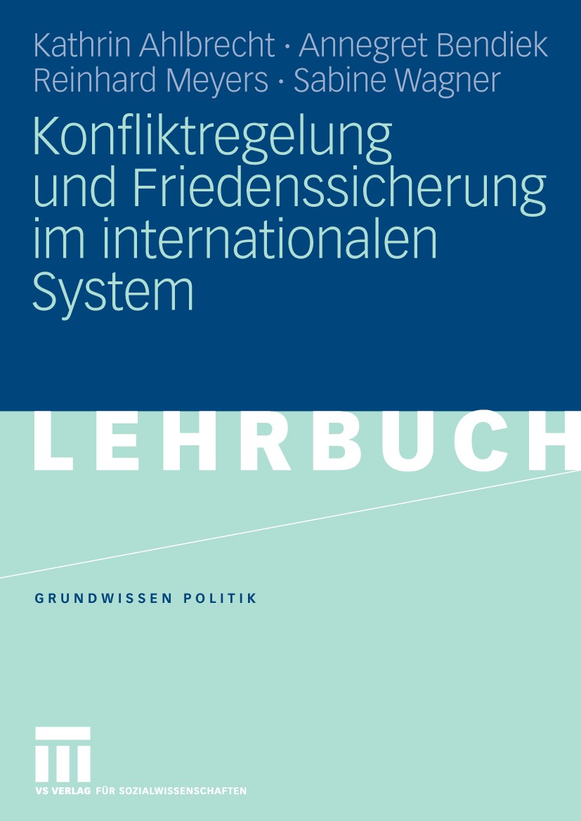 Titlebook: Konfliktregelung und Friedenssicherung im internationalen System; Kathrin Ahlbrecht,Annegret Bendiek,Sabine Wagner Textbook 2009 VS Verlag Titlebook: Konfliktregelung und Friedenssicherung im internationalen System; Kathrin Ahlbrecht,Annegret Bendiek,Sabine Wagner Textbook 2009 VS Verlag
