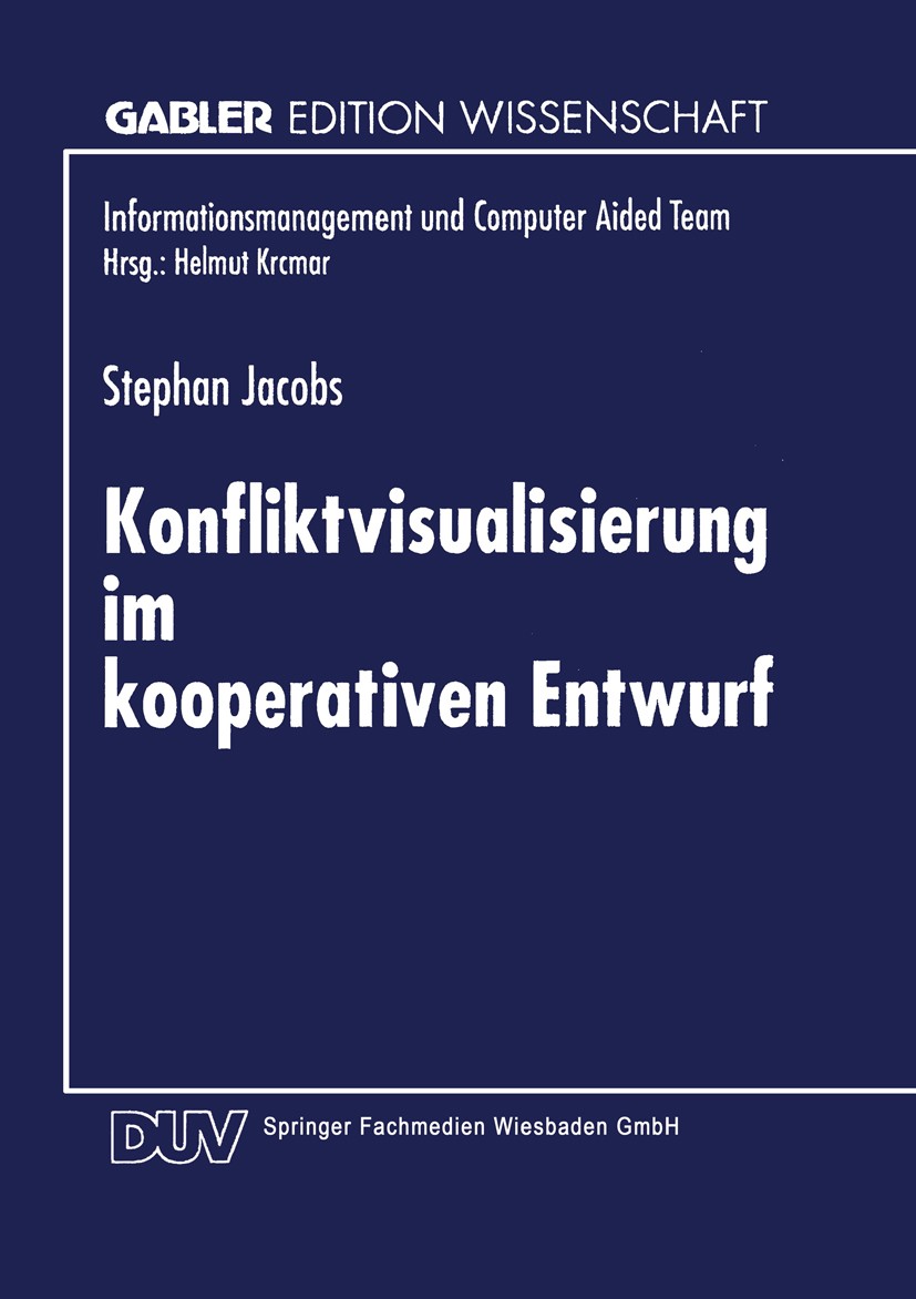 Titlebook: Konfliktvisualisierung im kooperativen Entwurf; Stephan Jacobs Textbook 1997 Springer Fachmedien Wiesbaden 1997 Bewertung.Kompetenzen.Konf Titlebook: Konfliktvisualisierung im kooperativen Entwurf; Stephan Jacobs Textbook 1997 Springer Fachmedien Wiesbaden 1997 Bewertung.Kompetenzen.Konf