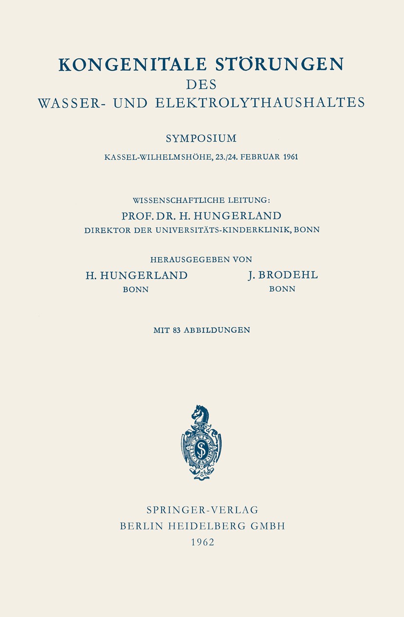 Titlebook: Kongenitale Störungen des Wasser- und Elektrolythaushaltes; Symposium, Kassel-Wi H. Hungerland,J. Brodehl Book 1962 Springer-Verlag Berlin Titlebook: Kongenitale Störungen des Wasser- und Elektrolythaushaltes; Symposium, Kassel-Wi H. Hungerland,J. Brodehl Book 1962 Springer-Verlag Berlin