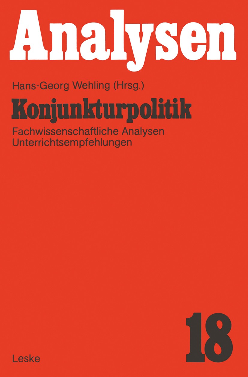 Titlebook: Konjunkturpolitik; Fachwissenschaftlich Hans-Georg Wehling Book 1976 Leske Verlag + Budrich GmbH 1976 Arbeitslosigkeit.Haushalt.Investition Titlebook: Konjunkturpolitik; Fachwissenschaftlich Hans-Georg Wehling Book 1976 Leske Verlag + Budrich GmbH 1976 Arbeitslosigkeit.Haushalt.Investition